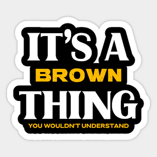 It's a Brown Thing You Wouldn't Understand Sticker